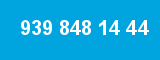 939 848 14 44